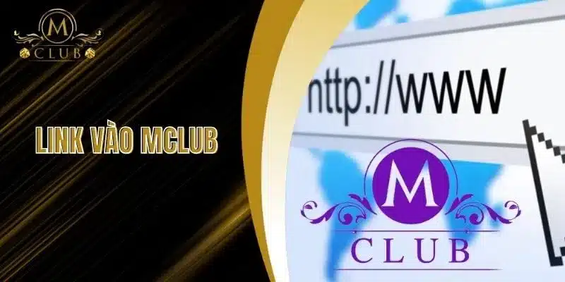 Link Vào MClub - Khám Phá Điều Bất Ngờ Bạn Chưa Từng Biết